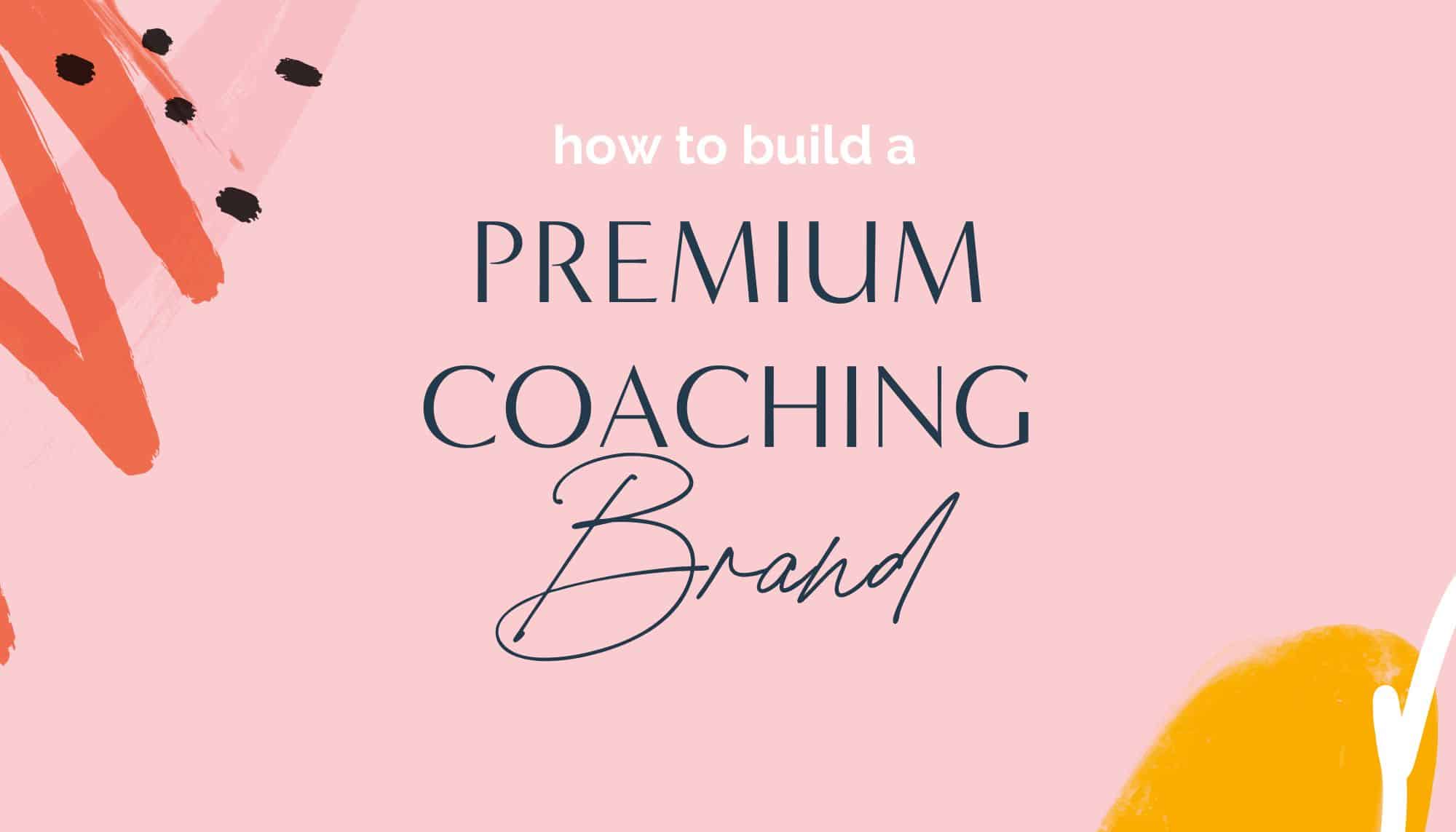 How to Build a Premium Brand for Coaches Online