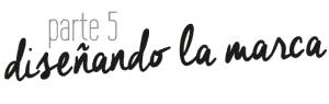 Parte 5: The Brand Experience. Diseño de marca.