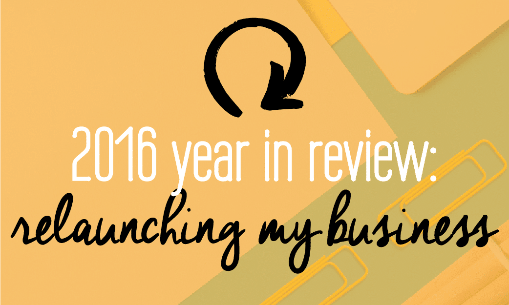 2016 Year in review: surprising lessons you can learn from my mistakes and successes in relaunching my business. Tons of incredible free content inside!