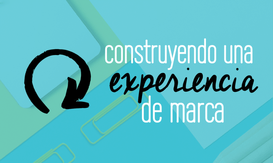 Construyendo una experiencia de marca