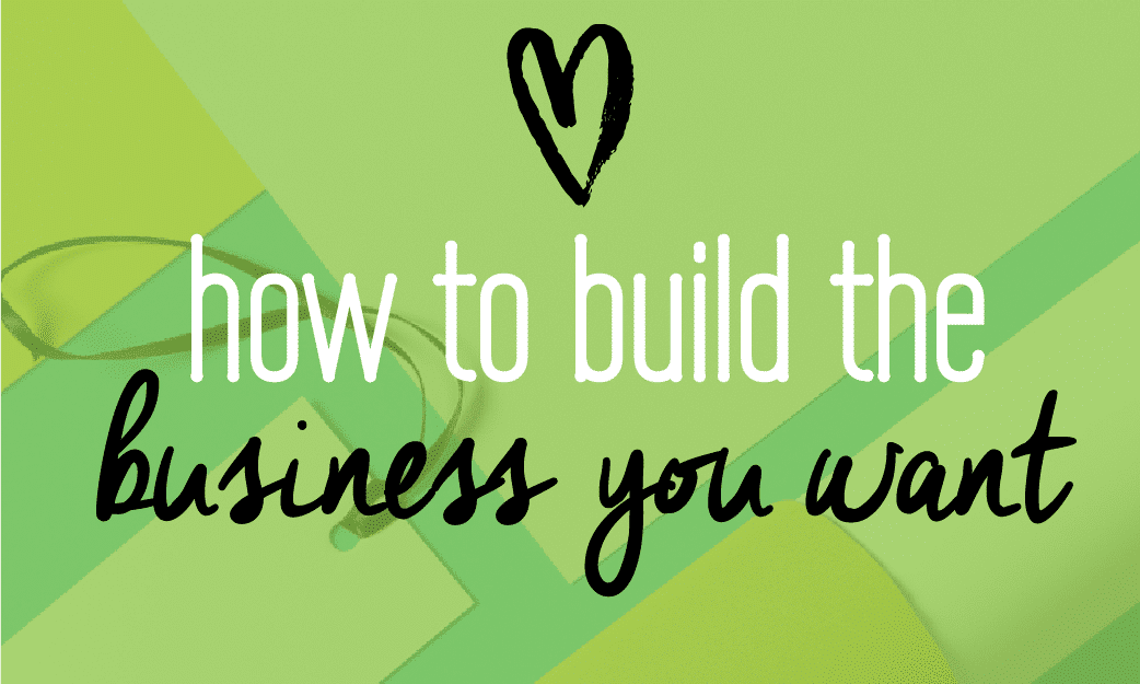How to build the business you want. 5 steps to creating the business you love and dream of. Check it out! There's a free guide inside