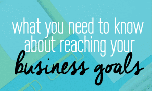 What you need to know about reaching your business goals. A super simple step by step guide to making it happen! It includes a free guide to download inside. Check it out!