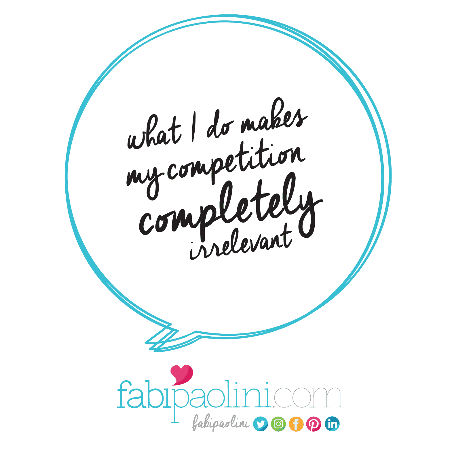 How to build a business that has NO competition. What I do makes my competition completely irrelevant. Fabi Paolini Branding + Design + Entrepreneur