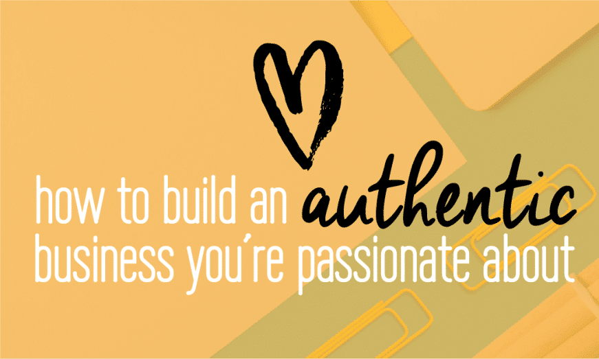 How to build an authentic business that you're passionate about. All the keys you need to know about creating a business + life you love and that brings you joy. Read on to find out more!