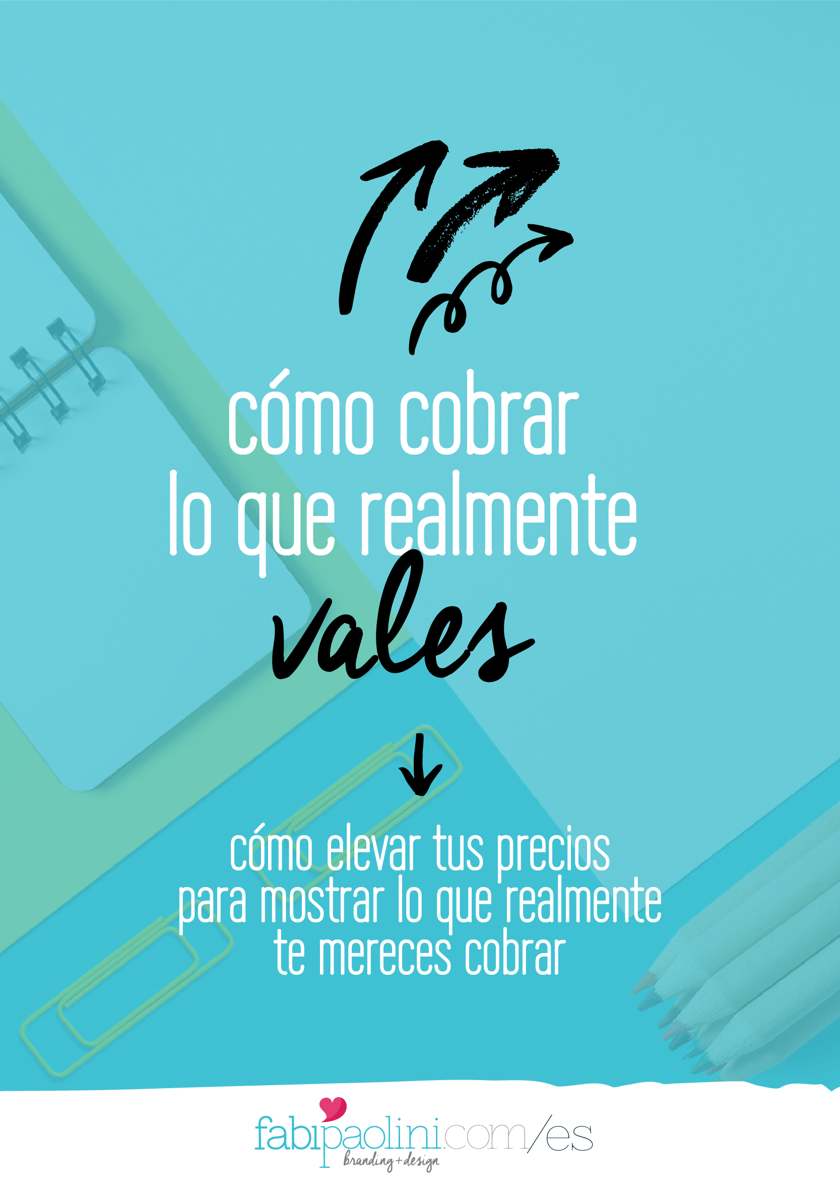 Cómo cobrar lo que realmente vales. Todo lo que debes saber sobre subir tus precios para reflejar el valor que te mereces.