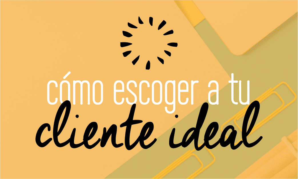 Cómo escoger a tu cliente ideal para tu negocio. Branding. Fabi Paolini