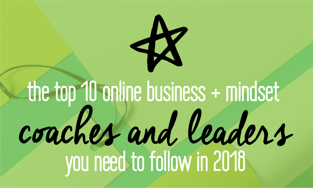 The top 10 online business and mindset coaches and leaders you need to follow in 2018. Includes a marketing plan so that you can start preparing for the amazing year ahead! Click to find out more!
