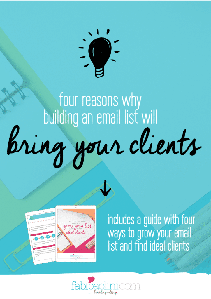 Four reasons why building an email list will bring your clients and a guide with powerful ways to grow your audience. Digital marketing for business. Entrepreneurs. Fabi Paolini brand strategy. Branding