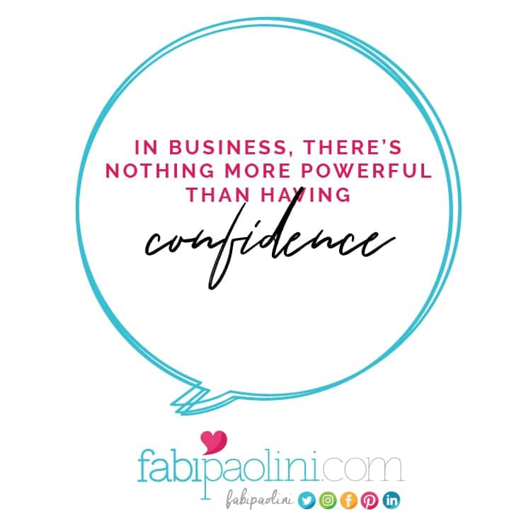 In business, there's nothing more important than confidence and certainty. Fabi Paolini. Brand strategy and online business coach