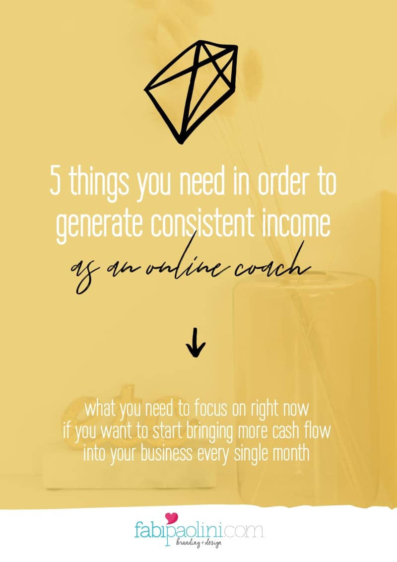 5 things you need to focus on in order to generate a consistent income as an online coach and want to attract better clients | Fabi Paolini Brand Strategy