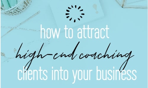 How to attract high-end coaching clients into your online business while building a premium brand in two very simple steps