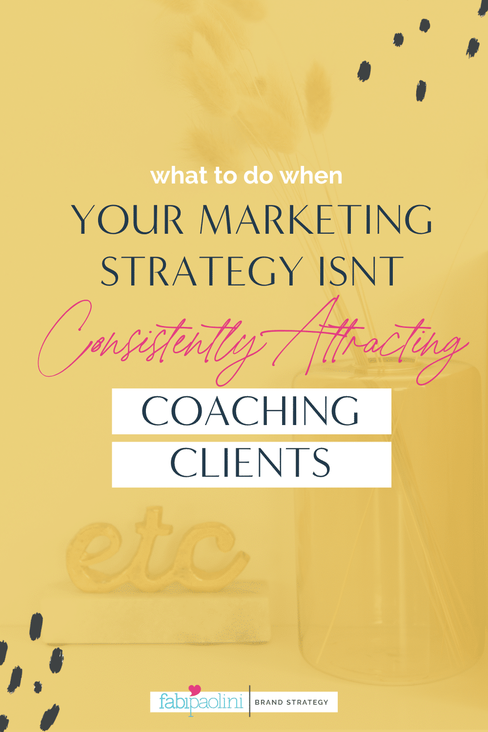 What to do when your marketing strategy isn't consistently attracting premium coaching clients in a consistent way Fabi Paolini Brand Strategist