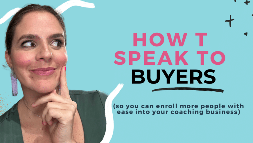 how to speak to BUYERS - or those who are willing and ready to invest in your online coaching services or programs.