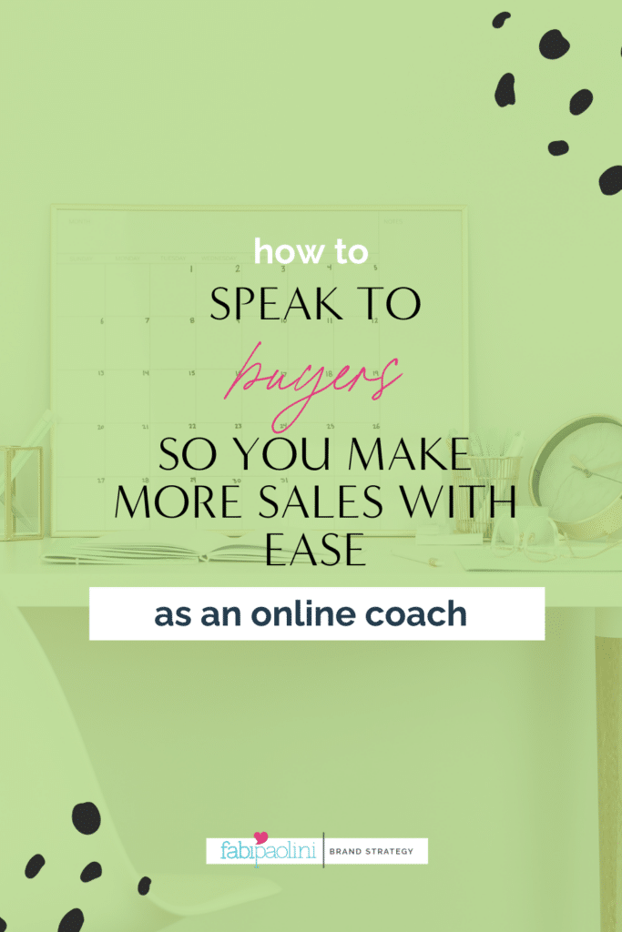 Attract Ready-to-Buy Coaching Clients by speaking to buyers Fabi Paolini brand strategy 